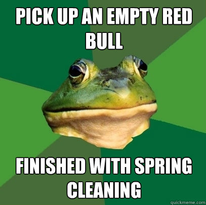 Pick up an empty Red Bull Finished with spring cleaning  Foul Bachelor Frog