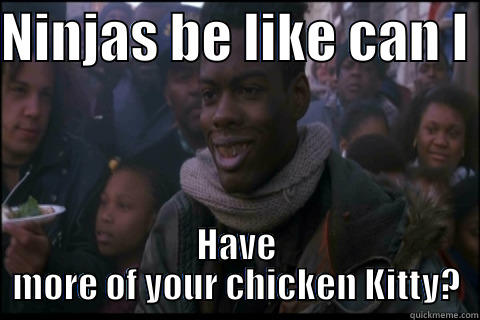 Pookie NJC - NINJAS BE LIKE CAN I  HAVE MORE OF YOUR CHICKEN KITTY? Misc