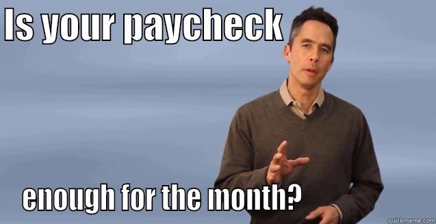 IS YOUR PAYCHECK                      ENOUGH FOR THE MONTH?                     Misc