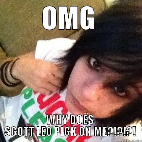 OMG WHY DOES SCOTT LEO PICK ON ME?!?!?! Misc