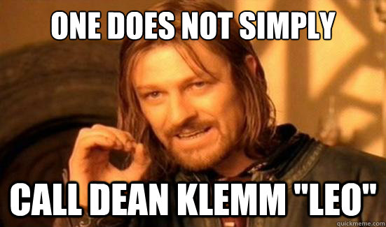 One Does Not Simply Call Dean Klemm 