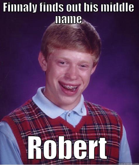 FINNALY FINDS OUT HIS MIDDLE NAME ROBERT Bad Luck Brian