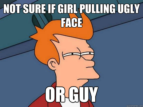 Not sure if girl pulling ugly face or guy  Futurama Fry