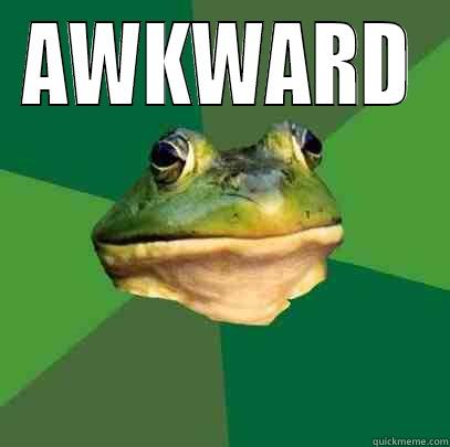 AWKWARD  Foul Bachelor Frog