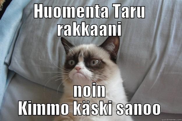 HUOMENTA TARU RAKKAANI NOIN KIMMO KÄSKI SANOO Grumpy Cat