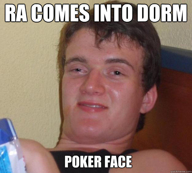 RA comes into dorm poker face   10 Guy