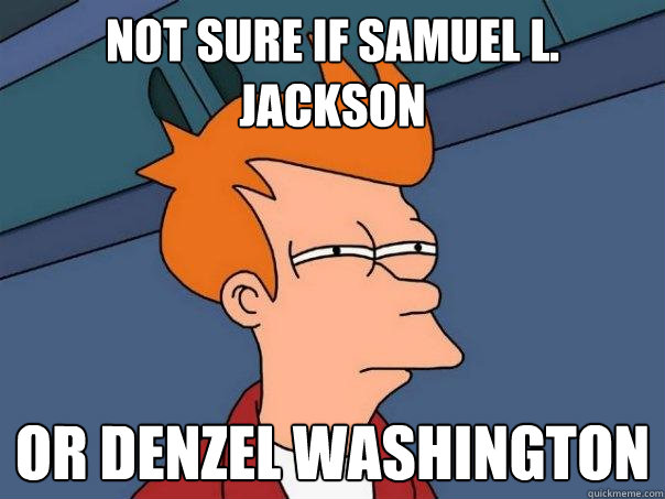 not sure if samuel l. jackson or denzel washington  Futurama Fry