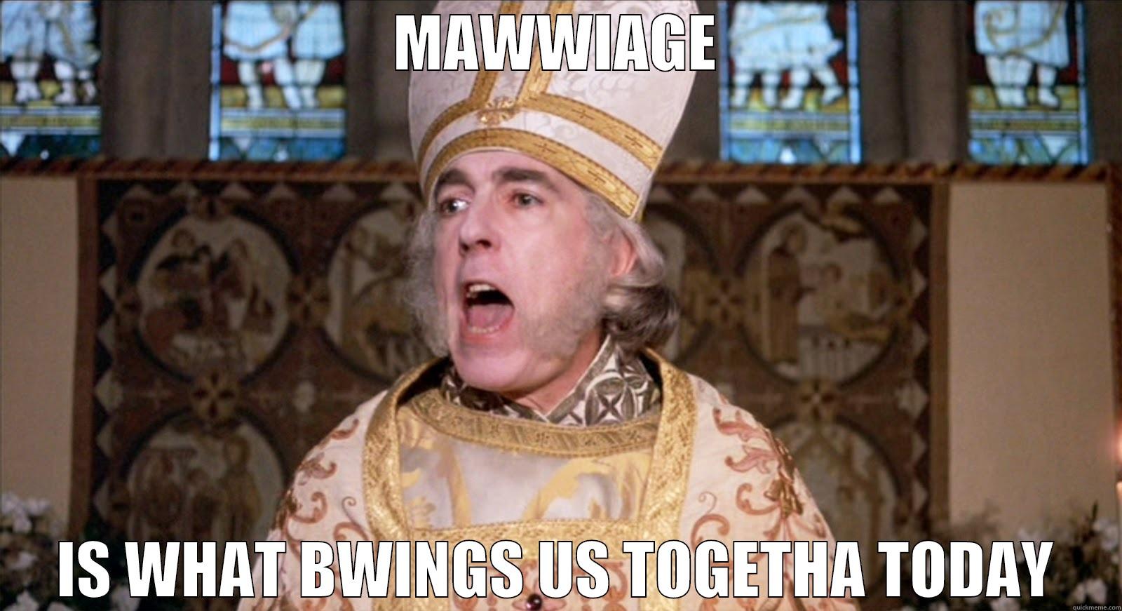 mawwiage meme - MAWWIAGE IS WHAT BWINGS US TOGETHA TODAY Misc