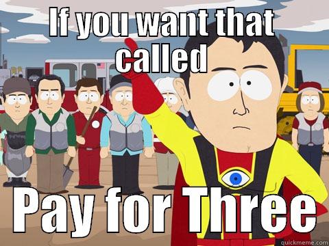 IF YOU WANT THAT CALLED   PAY FOR THREE Captain Hindsight