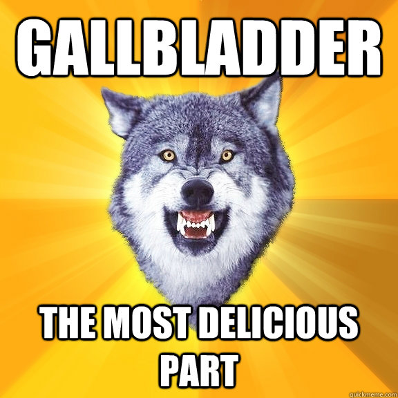 GALLBLADDER the most delicious part  Courage Wolf