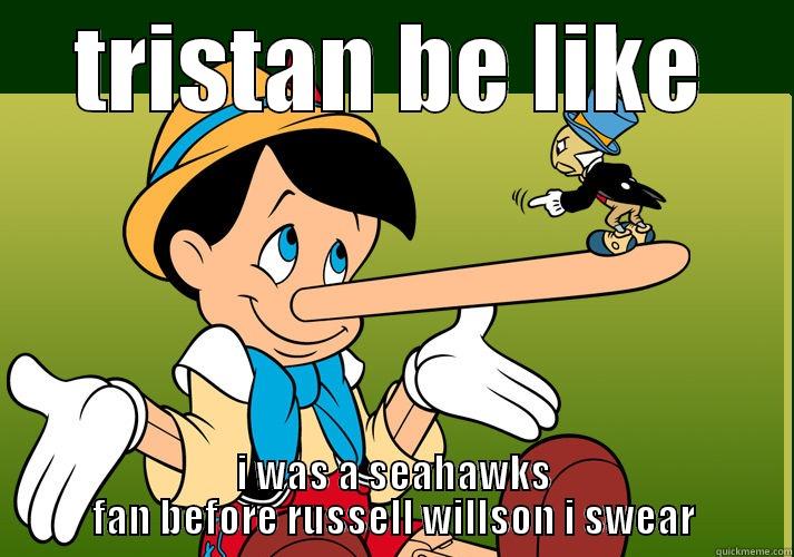 TRISTAN BE LIKE I WAS A SEAHAWKS FAN BEFORE RUSSELL WILLSON I SWEAR Misc