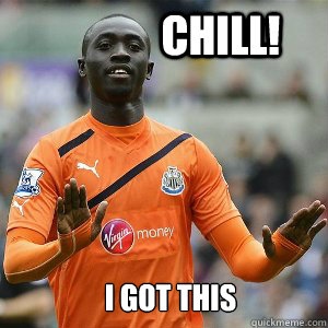 Chill! I got this - Chill! I got this  Cisse