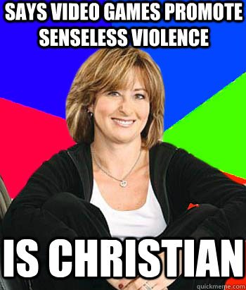 Says video games promote senseless violence IS cHRISTIAN  Sheltering Suburban Mom