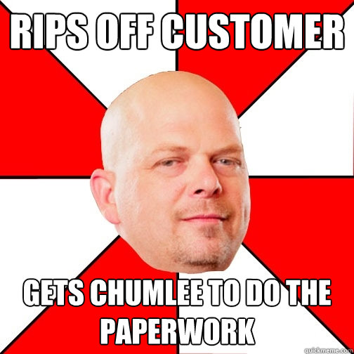 RIPS OFF CUSTOMER GETS CHUMLEE TO DO THE PAPERWORK - RIPS OFF CUSTOMER GETS CHUMLEE TO DO THE PAPERWORK  Pawn Star