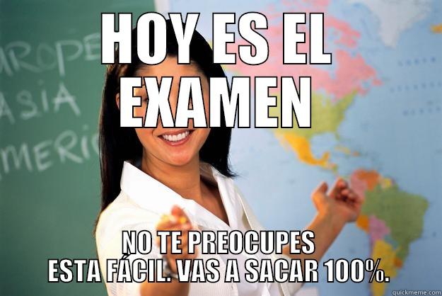 HOY ES EL EXAMEN - HOY ES EL EXAMEN NO TE PREOCUPES ESTA FÁCIL. VAS A SACAR 100%. Unhelpful High School Teacher