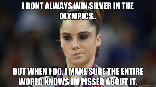 i dont always win silver in the olympics.. but when i do, i make sure the entire world knows im pissed about it. - i dont always win silver in the olympics.. but when i do, i make sure the entire world knows im pissed about it.  High Standards Maroney