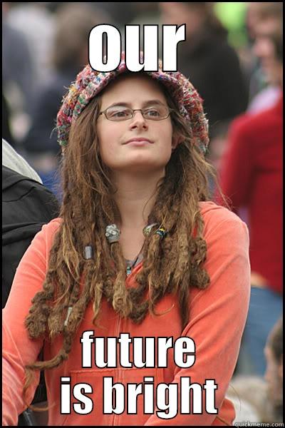 OUR FUTURE IS BRIGHT College Liberal