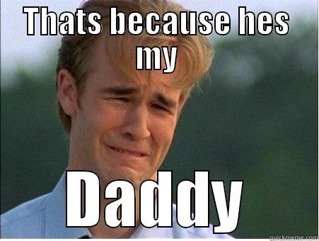 HES MY DADDY - THATS BECAUSE HES MY DADDY 1990s Problems