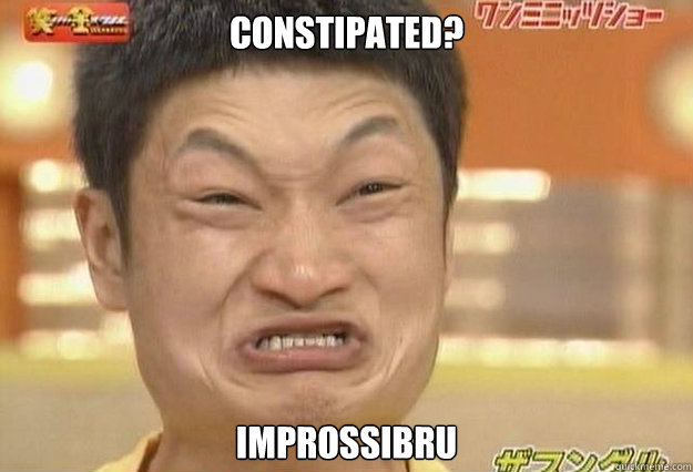 constipated? improssibru - constipated? improssibru  Impossibru Face