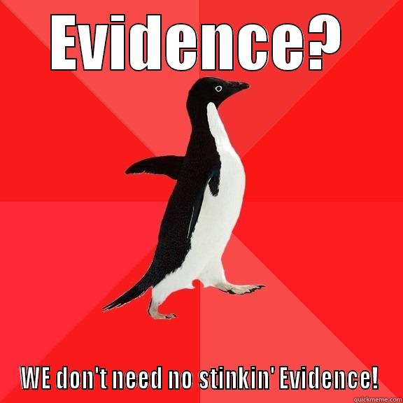 EVIDENCE? WE DON'T NEED NO STINKIN' EVIDENCE! Socially Awesome Penguin