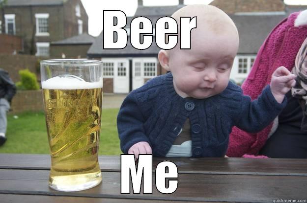 BEER ME drunk baby