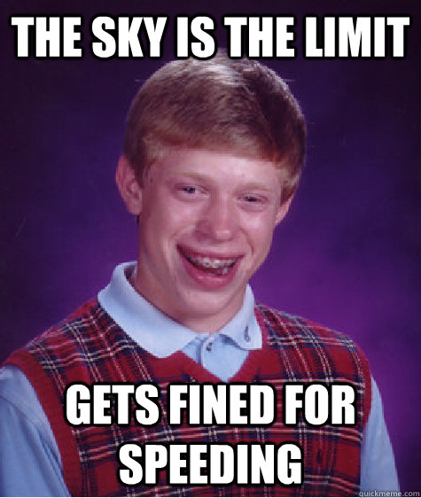The Sky Is the limit Gets fined for speeding - The Sky Is the limit Gets fined for speeding  Bad Luck Brian