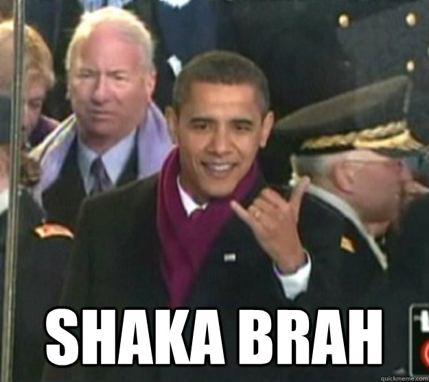  Shaka brah -  Shaka brah  Obama Shaka