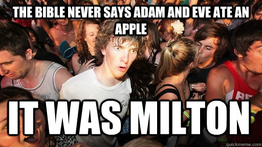 The bible never says adam and eve ate an apple it was Milton - The bible never says adam and eve ate an apple it was Milton  Sudden Clarity Clarence