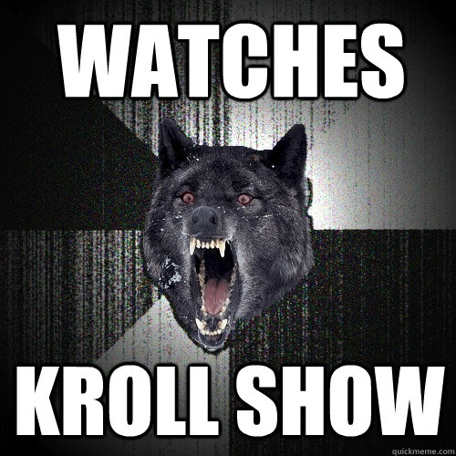 Watches kroll show - Watches kroll show  Insanity Wolf