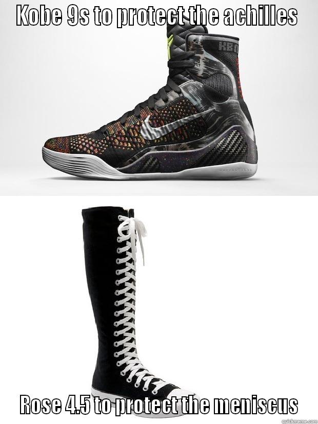 KOBE 9S TO PROTECT THE ACHILLES  ROSE 4.5 TO PROTECT THE MENISCUS Misc