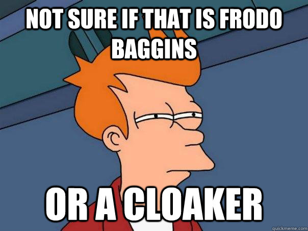 Not sure if that is frodo baggins or a cloaker  Futurama Fry