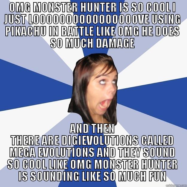 OMG MONSTER HUNTER IS SO COOL I JUST LOOOOOOOOOOOOOOOOVE USING PIKACHU IN BATTLE LIKE OMG HE DOES SO MUCH DAMAGE AND THEN THERE ARE DIGIEVOLUTIONS CALLED MEGA EVOLUTIONS AND THEY SOUND SO COOL LIKE OMG MONSTER HUNTER IS SOUNDING LIKE SO MUCH FUN Annoying Facebook Girl