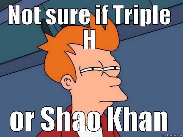 NOT SURE IF TRIPLE H OR SHAO KHAN Futurama Fry