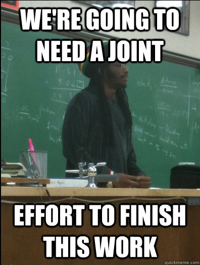 We're going to need a joint effort to finish this work  Rasta Science Teacher