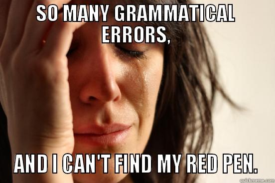 SO MANY GRAMMATICAL ERRORS, AND I CAN'T FIND MY RED PEN. First World Problems