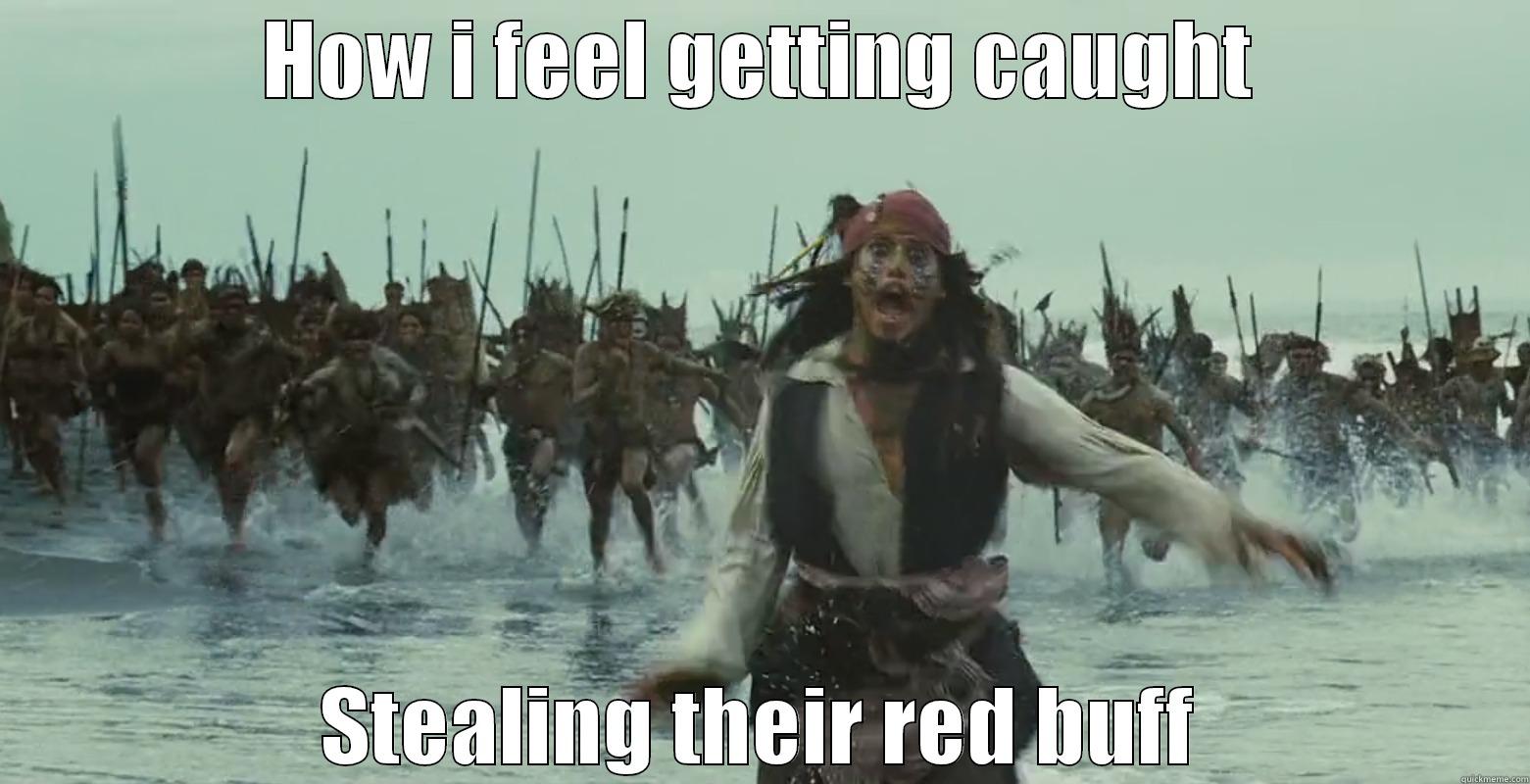 Getting caught - HOW I FEEL GETTING CAUGHT STEALING THEIR RED BUFF Misc