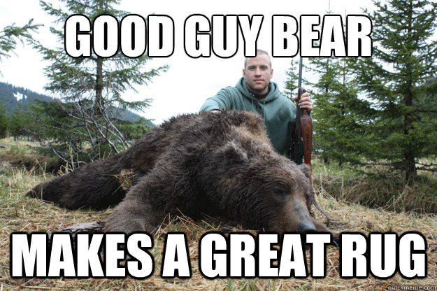 good guy bear makes a great rug - good guy bear makes a great rug  Classy Hunter