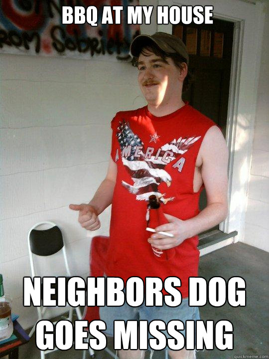 BBQ at my house neighbors dog goes missing  Redneck Randal