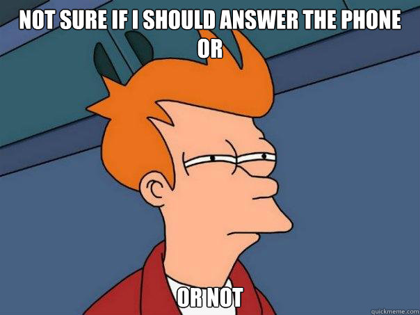 Not sure if i should answer the phone or or not  Futurama Fry