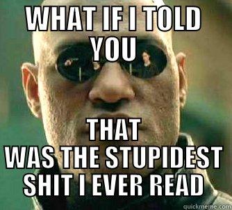 WHAT IF I TOLD YOU THAT WAS THE STUPIDEST SHIT I EVER READ Matrix Morpheus