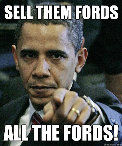 Sell them fords all the fords! - Sell them fords all the fords!  Pissed Off Obama