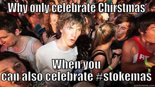 WHY ONLY CELEBRATE CHIRSTMAS WHEN YOU CAN ALSO CELEBRATE #STOKEMAS Sudden Clarity Clarence