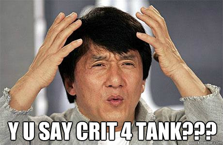  Y U SAY CRIT 4 TANK??? -  Y U SAY CRIT 4 TANK???  EPIC JACKIE CHAN