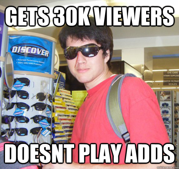 Gets 30k Viewers Doesnt play adds  