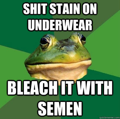 shit stain on underwear bleach it with semen - shit stain on underwear bleach it with semen  Foul Bachelor Frog