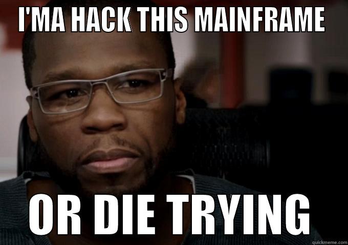 Fiddy da hax0r - I'MA HACK THIS MAINFRAME OR DIE TRYING Misc