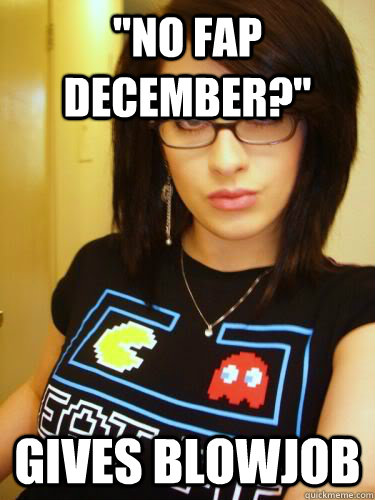 No Fap December Gives Blowjob Cool Chick Carol Quickmeme 4910