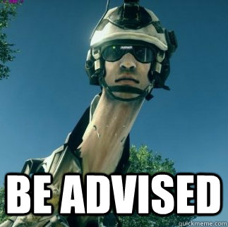  BE ADVISED  BF3 Be Advised