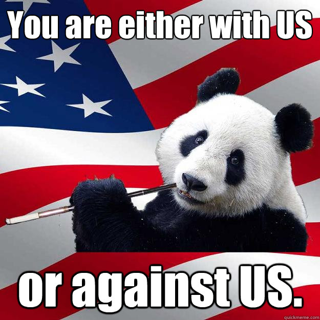 You are either with US or against US. - You are either with US or against US.  American Propapanda