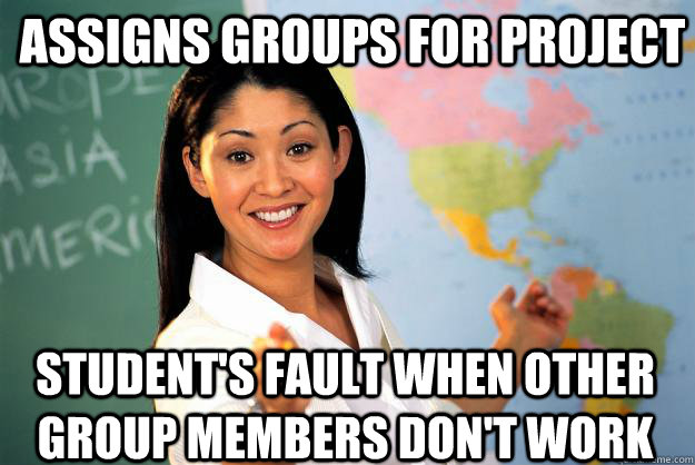 Assigns groups for project Student's fault when other group members don't work - Assigns groups for project Student's fault when other group members don't work  Misc